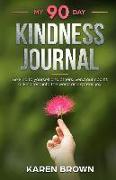 My 90 Day Kindness Journal: Be Kind to Yourself and Others. Send Out Ripples of Kindness Into the World and Spread Joy