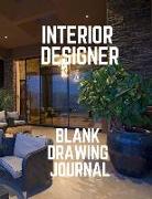 Interior Designer Blank Drawing Journal: Perfect for Artists Architectural Fashion Graphic Designers, Table of Content with Page Numbers, Large Blank