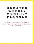 Undated Weekly Monthly Planner: 12 Month Calendar Hourly Daily Weekly Monthly Planner 8.5 X 11 Inches (Volume 4)