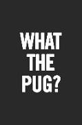 What the Pug?: Blank Lined Notebook
