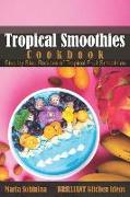 Tropical Smoothies Cookbook: Step by Step Recipes of Tropical Fruit Smoothies