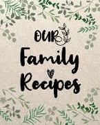 Our Family Recipes: 100 Blank Recipe Journal to Write in Recipe Books for Everyone, Empty Blank Recipe Book to Collect the Favorite Recipe