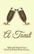 A Toast: Rate and Record Your Favorite Brews, Wine, Aroma Etc