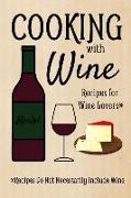 Cooking with Wine Recipes for Wine Lovers: Recipe Books to Write In: Wine Lovers Edition Blank Recipe Book