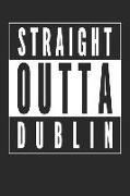 Straight Outta Dublin: 120 Blank Lined Pages Softcover Notes Journal, College Ruled Composition Notebook, 6x9 Funny Travel Quote Design Cover