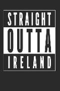 Straight Outta Ireland: 120 Blank Lined Pages Softcover Notes Journal, College Ruled Composition Notebook, 6x9 Funny Travel Quote Design Cover