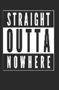 Straight Outta Nowhere: 120 Blank Lined Pages Softcover Notes Journal, College Ruled Composition Notebook, 6x9 Funny Travel Quote Design Cover