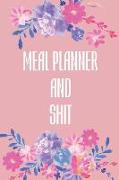 Meal Planner and Shit: 52 Weeks Journal with Grocery List and Rustic Interior with Floral Cover