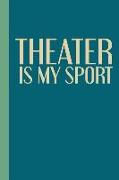 Theater Is My Sport: Modern 6 X 9 Notebook in Blue for Actors and Directors to Use for Show Notes, Blocking, Planning, and More During Musi