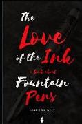 The Love of the Ink: A Book about Fountain Pens: For Beginners: Learn All about Fountain Pens in One Day