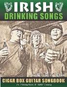 Irish Drinking Songs Cigar Box Guitar Songbook: 35 Classic Drinking Songs from Ireland, Scotland and Beyond - Tablature, Lyrics and Chords for 3-Strin