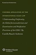 Uniform Application of the Int'l Sales Law: Understanding Uniformity, the Global Jurisconsultorium and Examination