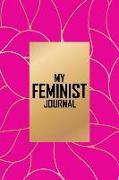 My Feminist Journal: This Pink and Gold Feminist Notebook Makes a Great Way to Show the World That You Are Not to Be Taken Lightly!