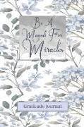 Be a Magnet for Miracles Gratitude Journal: Start Each Day with a Grateful Heart for a Healthy and Happy Life