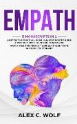 Empath: 3 Manuscripts in 1 - An Effective Practical Guide, a 21 Step by Step Guide, a Psychologist's Guide for Empaths and Hig