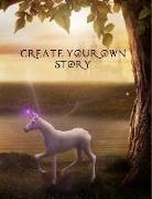 Create Your Own Story: Beautiful Magical Unicorn Fairy Tale Write Your Own Story Book for Girls Draw It Yourself Blank Journal to Draw, Write