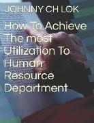 How to Achieve the Most Utilization to Human Resource Department