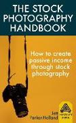 The Stock Photography Handbook: How to Create Passive Income Though Stock Photography
