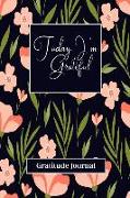 Today I'm Grateful Gratitude Journal: Start Each Day with a Grateful Heart for a Healthy and Happy Life (Pink Floral)