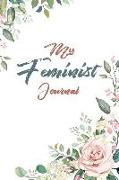 My Feminist Journal: This Beautiful Floral Design Feminist Notebook Makes a Great Way to Show the World That You Are Not to Be Taken Lightl