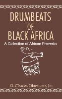 Drumbeats of Black Africa. A Collection of African Proverbs