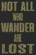 Not All Who Wander Are Lost: Sassy Quotes - Lined Notebook / Diary / Journal