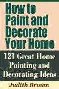 How to Paint and Decorate Your Home - 121 Great Home Painting and Decorating Ideas