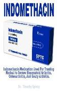 Indomethacin: Indomethacin Medication Used for Treating Modest to Severe Rheumatoid Arthritis, Osteoarthritis, and Gouty Arthritis