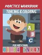 Practice Workbook Tracing & Coloring for Preschool: Alphabet & Numbers Practice for Preschoolers - Learn Letters and Numbers Through Number and Letter