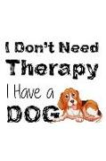 I Don't Need Therapy I Have a Dog: Blank Lined Notebook Journal Diary Composition Notepad 120 Pages 6x9 Paperback ( Dog Lover ) Beagle