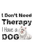 I Don't Need Therapy I Have a Dog: Blank Lined Notebook Journal Diary Composition Notepad 120 Pages 6x9 Paperback ( Dog Lover ) Pomeranian