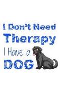 I Don't Need Therapy I Have a Dog: Blank Lined Notebook Journal Diary Composition Notepad 120 Pages 6x9 Paperback ( Dog Lover ) Labrador Retriever