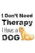 I Don't Need Therapy I Have a Dog: Blank Lined Notebook Journal Diary Composition Notepad 120 Pages 6x9 Paperback ( Dog Lover ) Golden Retriever