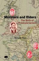 Ministers and Elders. The Birth of Presbyterianism