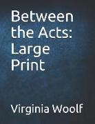 Between the Acts: Large Print