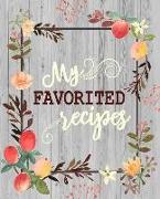 My Favorite Recipes: 50 Main Courses & 20 Desserts and More Recipes to Collect the Favorite Recipes You Love in Your Own Custom Cookbook as