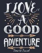 I Love a Good Adventure Time to Travel: Vacation Planner and Travel Information