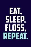 Eat. Sleep. Floss. Repeat