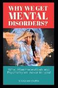 Why We Get Mental Disorders?: What Pharmaceuticals and Psychiatry Will Never Tell You!