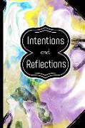 Intentions and Reflections: Journal, Diary, Notebook for Capturing Your Daily Intention, Using the Power of Intentions or Writing Reflections