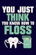 You Just Think You Know How to Floss