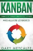 Kanban: Visualiza El Trabajo Y Maximice La Eficiencia: Más Allá de Lo Básico