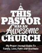 This Pastor Has an Awesome Church My Prayer Journal Guide to Family, Love, Faith and Gratitude: Simple Affirmations Notebook for Journaling Prayers