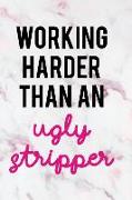 Working Harder Than an Ugly Stripper: Blank Lined Notebook Journal Diary Composition Notepad 120 Pages 6x9 Paperback ( Funny Office Design ) Marble