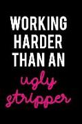 Working Harder Than an Ugly Stripper: Blank Lined Notebook Journal Diary Composition Notepad 120 Pages 6x9 Paperback ( Funny Office Design ) Black and