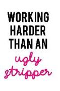 Working Harder Than an Ugly Stripper: Blank Lined Notebook Journal Diary Composition Notepad 120 Pages 6x9 Paperback ( Funny Office Design ) White and