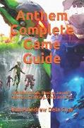 Anthem Complete Game Guide: Walkthrough, Basics, Javelin Classes, Crafting, FAQ and Etc