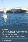 Milos. La Merveille Flottante de la Mer Egée: Randonnées Culturelles Aux Iles Grecques