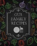 Our Family Recipes: 50 Main Courses & 10 Desserts Empty Cookbook for Recipes to Collect the Favorite Recipes You Love in Your Own Custom C