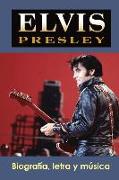 Elvis Presley: Biografía, Letra Y Música